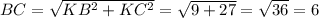 BC= \sqrt{KB^2+KC^2} = \sqrt{9+27}= \sqrt{36} =6