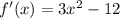 f'(x)=3 x^{2} -12