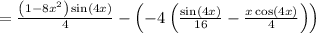 =\frac{\left(1-8x^2\right)\sin \left(4x\right)}{4}-\left(-4\left(\frac{\sin \left(4x\right)}{16}-\frac{x\cos \left(4x\right)}{4}\right)\right)