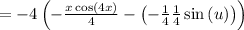 =-4\left(-\frac{x\cos \left(4x\right)}{4}-\left(-\frac{1}{4}\frac{1}{4}\sin \left(u\right)\right)\right)