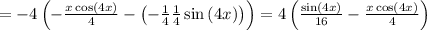 =-4\left(-\frac{x\cos \left(4x\right)}{4}-\left(-\frac{1}{4}\frac{1}{4}\sin \left(4x\right)\right)\right)=4\left(\frac{\sin \left(4x\right)}{16}-\frac{x\cos \left(4x\right)}{4}\right)