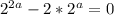 2^{2a}-2*2^{a}=0