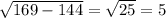 \sqrt{169-144}= \sqrt{25}=5