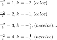 \frac{-2}{k}=1,k=-2,(celoe)\\\\\frac{-2}{k}=2,k=-1,(celoe)\\\\\frac{-2}{k}=3,k=-\frac{2}{3},(neceloe)...\\\\\frac{-2}{k}=4,k=-\frac{1}{2},(neceloe)...