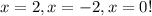 x=2, x=-2, x=0!