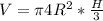 V= \pi 4R^2* \frac{H}{3}