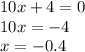 10x+4=0\\10x=-4\\x=-0.4