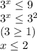 3^x \leq 9 \\ 3^x \leq 3^2 \\ (3 \geq 1) \\ x \leq 2