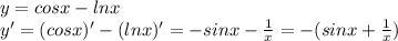 y=cosx-lnx\\y'=(cosx)'-(lnx)'=-sinx-\frac{1}{x}=-(sinx+\frac{1}{x})