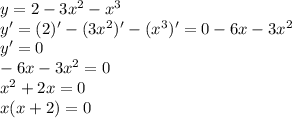 y=2-3x^2-x^3\\y'=(2)'-(3x^2)'-(x^3)'=0-6x-3x^2\\y'=0\\-6x-3x^2=0\\x^2+2x=0\\x(x+2)=0