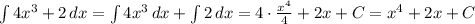 \int\limits {4x^3+2} \, dx = \int\limits {4x^3} \, dx + \int\limits {2} \, dx =4\cdot\frac{x^4}4+2x+C=x^4+2x+C