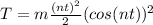 T=m \frac{(nt)^2}{2}(cos(nt))^2