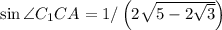 \sin\angle C_1CA=1/\left(2\sqrt{5-2\sqrt{3}}\right)