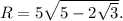 R=5\sqrt{5-2\sqrt{3}}.