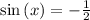 \sin \left(x\right)=-\frac{1}{2}