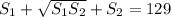 S_1+ \sqrt{S_1S_2}+S_2 =129