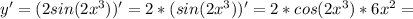 y'=(2sin(2x^3))'=2*(sin(2x^3))'=2*cos(2x^3)*6x^2=