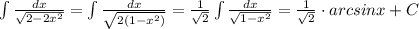 \int \frac{dx}{\sqrt{2-2x^2}}=\int \frac{dx}{\sqrt{2(1-x^2)}}=\frac{1}{\sqrt2}\int \frac{dx}{\sqrt{1-x^2}}=\frac{1}{\sqrt2}\cdot arcsinx+C