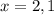 x=2,1