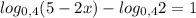 log_{0,4}(5-2x)- log_{0,4}2=1&#10;