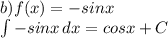 b)f(x)=-sinx\\ \int\limits{-sinx} \, dx =cosx+C