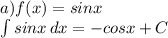 a)f(x)=sinx\\ \int\limits {sinx} \, dx =-cosx+C