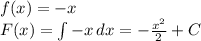 f(x)=-x\\ F(x)=\int\limits {-x} \, dx =-\frac{x^2}2+C