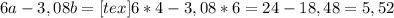 6a-3,08b=[tex]6*4-3,08*6=24-18,48=5,52