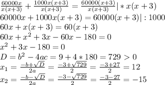 \frac{60000x}{x(x+3)} + \frac{1000x(x+3)}{x(x+3)} = \frac{60000(x+3)}{x(x+3)} |*x(x+3)\\60000x+1000x(x+3)=60000(x+3)|:1000\\60x+x(x+3)=60(x+3)\\60x+ x^{2} +3x-60x-180=0\\ x^{2} +3x-180=0\\D=b^2-4ac=9+4*180=729\ \textgreater \ 0\\ x_{1} = \frac{-b+ \sqrt{D} }{2a} = \frac{-3+ \sqrt{729} }{2} = \frac{-3+27}{2} =12\\ x_{2} = \frac{-b- \sqrt{D} }{2a} = \frac{-3- \sqrt{729} }{2} = \frac{-3-27}{2} =-15