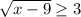 \sqrt{ x-9}}\geq 3