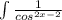 \int\limits \frac{1}{ cos^{2x-2} }