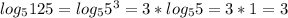 log_5125=log_55^3=3*log_55=3*1=3