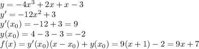 y=-4x^3+2x+x-3 \\&#10;y'=-12x^2+3 \\&#10;y'(x_0)= -12+3=9 \\&#10;y(x_0)=4-3-3=-2 \\&#10;f(x)=y'(x_0)(x-x_0)+y(x_0)=9(x+1)-2=9x+7