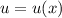 u=u(x)