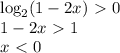 \log_{2}(1-2x)\ \textgreater \ 0\\&#10;1-2x\ \textgreater \ 1 \\&#10;x \ \textless \ 0