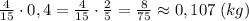 \frac{4}{15}\cdot 0,4=\frac{4}{15}\cdot \frac{2}{5}=\frac{8}{75}\approx 0,107\; (kg)