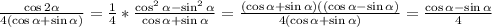 \frac{\cos2\alpha}{4(\cos\alpha+\sin\alpha)}=\frac{1}{4}* \frac{\cos^2\alpha - \sin^2\alpha}{\cos\alpha+\sin\alpha}=\frac{(\cos\alpha + \sin \alpha)((\cos\alpha - \sin \alpha)}{4(\cos\alpha + \sin \alpha)}=\frac{\cos\alpha - \sin \alpha}{4}