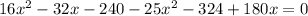 16 x^{2} -32x-240-25 x^{2} -324+180x=0