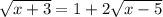 \sqrt{x+3}=1+2 \sqrt{x-5}