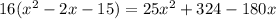 16( x^{2} -2x-15)=25 x^{2} +324-180x