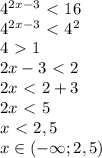 4^{2x-3}\ \textless \ 16\\4^{2x-3}\ \textless \ 4^2\\4\ \textgreater \ 1\\2x-3\ \textless \ 2\\2x\ \textless \ 2+3\\2x\ \textless \ 5\\x\ \textless \ 2,5\\x\in (-\infty;2,5)