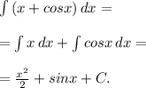 \int\limits {(x+cosx)} \, dx = \\ \\ = \int\limitsx {x} \, dx + \int\limits {cosx} \, dx = \\ \\ = \frac{ x^{2} }{2} +sinx+C.