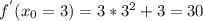 f^{'}(x_0=3)=3*3^2+3=30