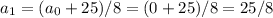 a_{1}=(a_{0}+25)/8=(0+25)/8=25/8