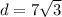 d=7 \sqrt{3}