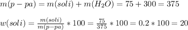 m(p-pa)=m(soli)+m(H _{2} O)=75+300=375\\\\w(soli)= \frac{m(soli)}{m(p-pa)} *100= \frac{75}{375} *100=0.2*100=20