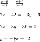 \frac{x-6}{-3}= \frac{y+2}{5+2} \\ \\ 7x-42=-3y-6\\ \\7x+3y-36=0 \\ \\ y=- \frac{7}{3}x+12 &#10;