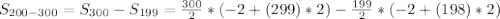 S_{200-300} = S_{300}-S_{199}=\frac{300}{2}*(-2+(299)*2)-\frac{199}{2}*(-2+(198)*2)