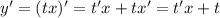 y' = (tx)' = t'x + tx' = t'x + t