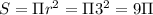 S=\Pi r^2 = \Pi 3^2 = 9\Pi